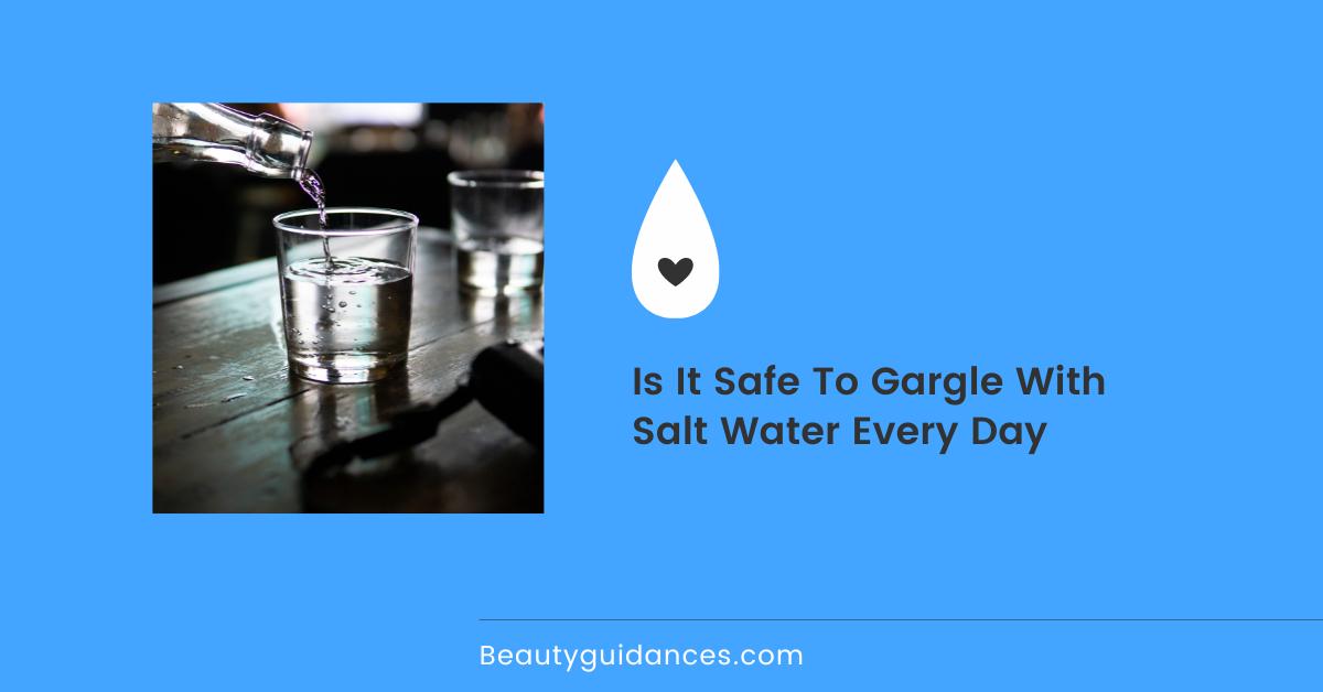 Is It Safe To Gargle With Salt Water Every Day